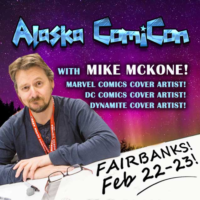 Mike McKone! Alaska ComiCon Feb 34, 2024 in Fairbanks!